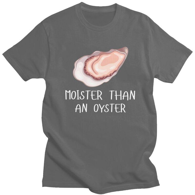 Moister Than An Oyster Shucking Tshirt Men Women Short Sleeves Funny Shucker Tee Shirt Summer Loose Fit Pure Cotton Camisetas
