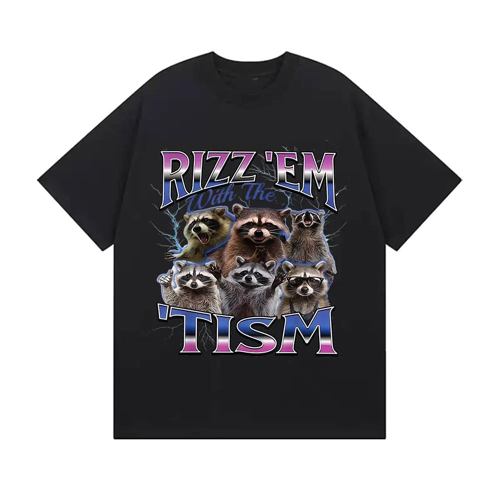Rizz Em with The Tism Raccoon Funny Meme T Shirt Mens Women Summer Fashion Clothing Tshirts Casual Cotton Short Sleeve Tshirt