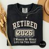 Retired 2026 I Worked My Whole Life for This Shirt Shirt, Retirement 2026 Tee, Retired Grandpa Gift, Funny Retiree Shirt, Fun Gift Idea