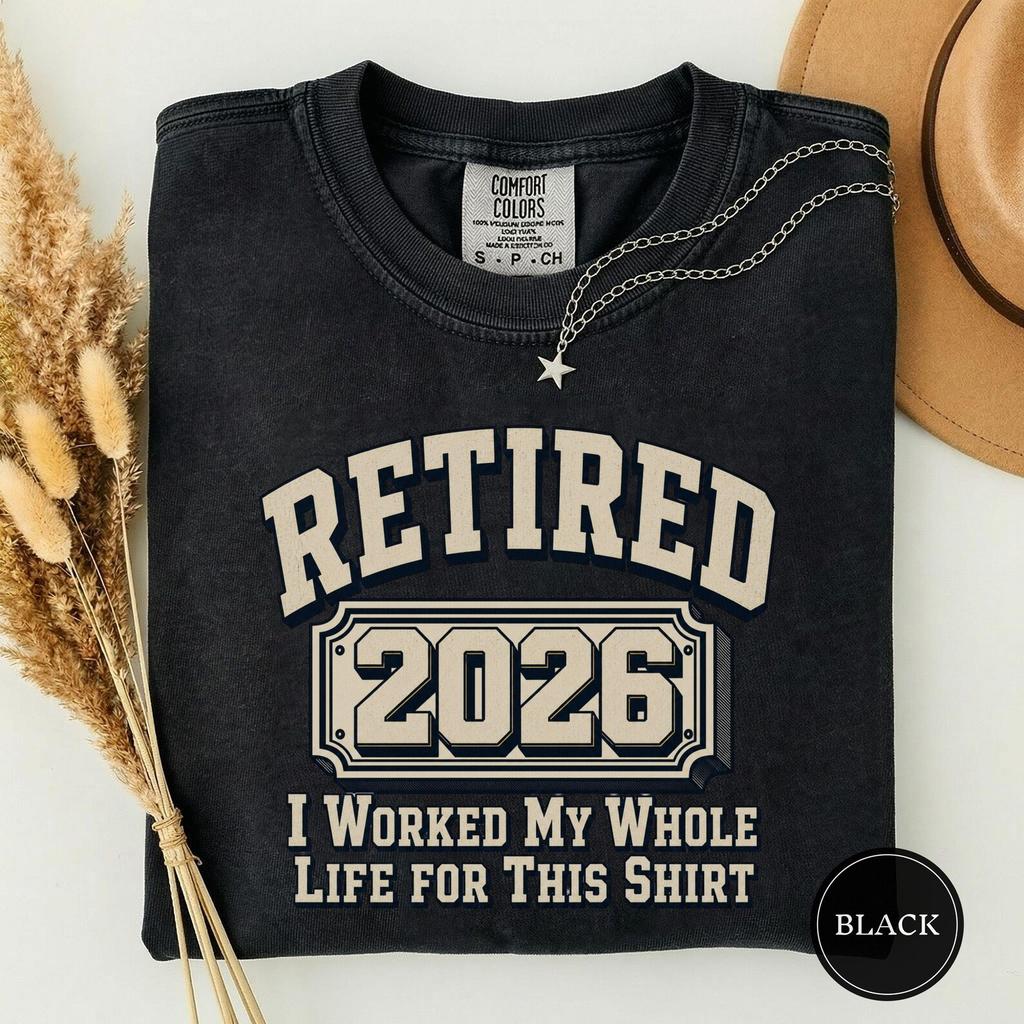 Retired 2026 I Worked My Whole Life for This Shirt Shirt, Retirement 2026 Tee, Retired Grandpa Gift, Funny Retiree Shirt, Fun Gift Idea