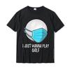 Funny Golf Shirts Gifts Ball I Just Wanna Play Golf Player T-Shirt Unique T Shirt Tops T Shirt For Men Hip Hop Cotton Tshirts