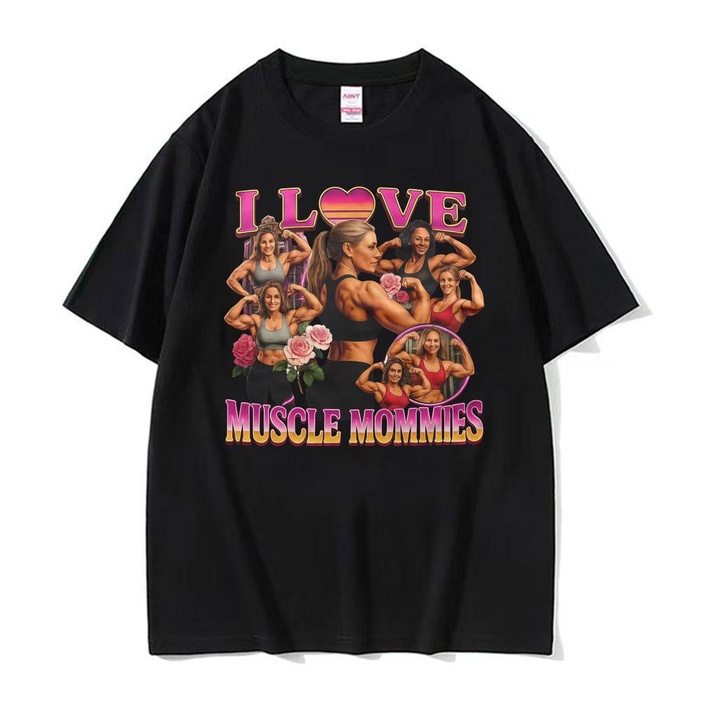 I Love Muscle Mommies Funny T-shirt Gym Fitness Mommy Lifter Meme T Shirts Unisex Women Fashion Vintage Cotton Short Sleeve T Shirt