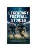 Книга Legendary Football Stories - Fun & Inspirational Facts & Stories of the Greatest Football Players and Games of All Time