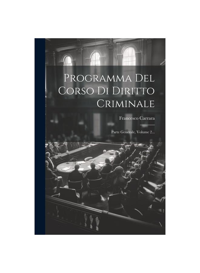 The Programma Del Corso Di Diritto Criminale : Parte Generale, Volume 2... Book