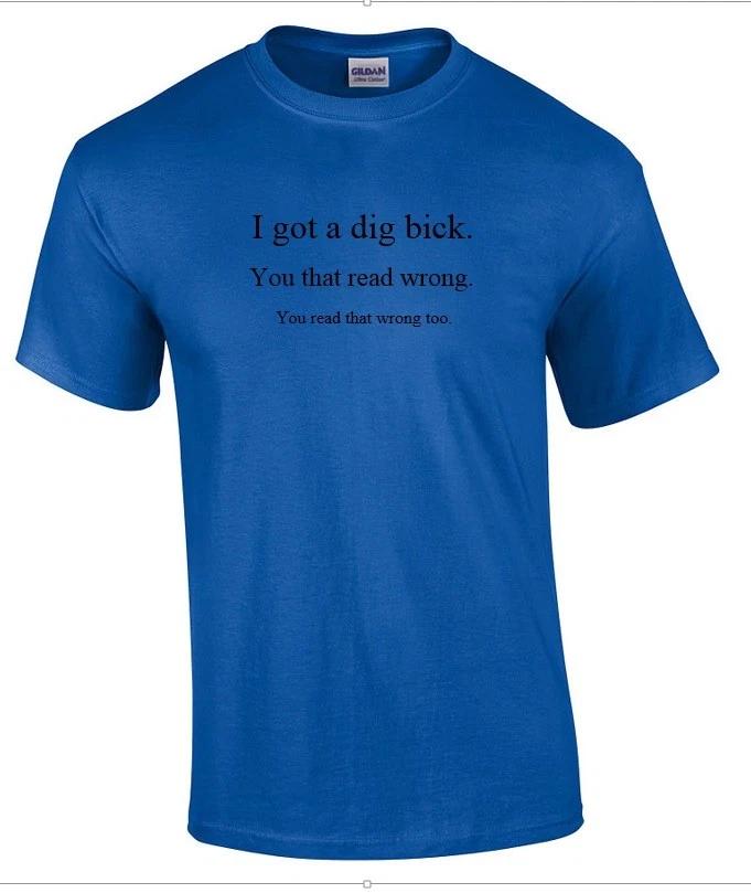 I got Dig Bick Sarcastic Adult Humor Gift Idea Funny Novelty Royal Blue T-Shirt