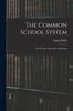 Книга The Common School System [microform] : Its Principle, Operation and Results