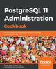 Книга PostgreSQL 11 Administration Cookbook : Over 175 Recipes for Database Administrators To Manage Enterprise Databases