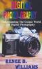 Книга Digital Photography : Understanding The Unique World Of Digital Photography