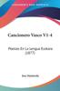 Книга Cancionero Vasco V1 4 Poesias En La Lengua Euskara 1877 by Jose Manterola - Paperback