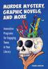 Книга Murder Mystery, Graphic Novels, and More : Innovative Programs for Engaging Teens In Your Library