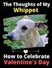 Книга The Thoughts of My Whippet : How To Celebrate Valentine's Day
