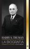 Книга Harry S. Truman : La Biografia De Un Presidente Estadounidense Que Habla Claro, Las Convenciones Democratas Y El Estado Independiente De Israel