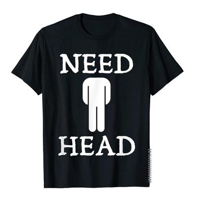 Мужская футболка с юмором для взрослых 'Need Head' Для мужчин Футболка с грязной шуткой Обычные футболки Купоны Повседневная хлопковая одежда - Мужская летняя...