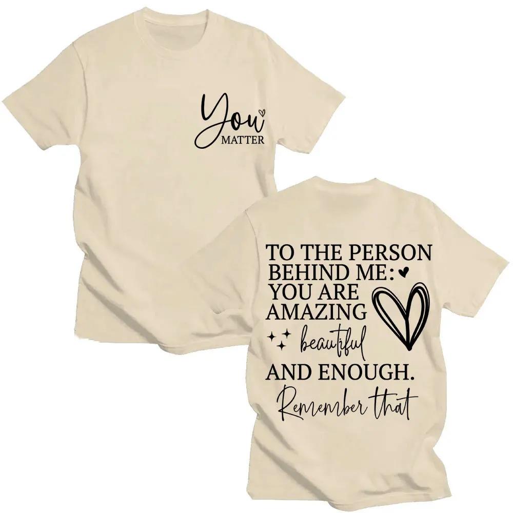 You Are Enough TShirt Dear Person Behind Me You Are Amazing Creative Funny Oversized Cotton Fashion TShirt for Unisex