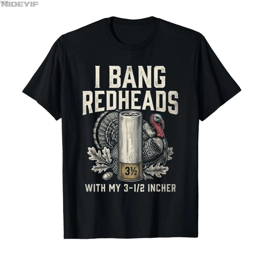 I Bang Redheads Turkey Hunting Gobbler Hunting Outdoorsman Tshirt For Men Women 100 Cotton T Shirts Short Sleeve Tops 05013