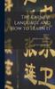 The The Chinese Language and How To Learn It; a Manual for Beginners; Volume 1 Book