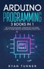 Книга Arduino Programming : 3 Books In 1 - The Ultimate Beginners, Intermediate and Expert Guide To Master Arduino Programming