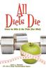 Книга All Diets Die : How To Win & Be Thin (for Life!)