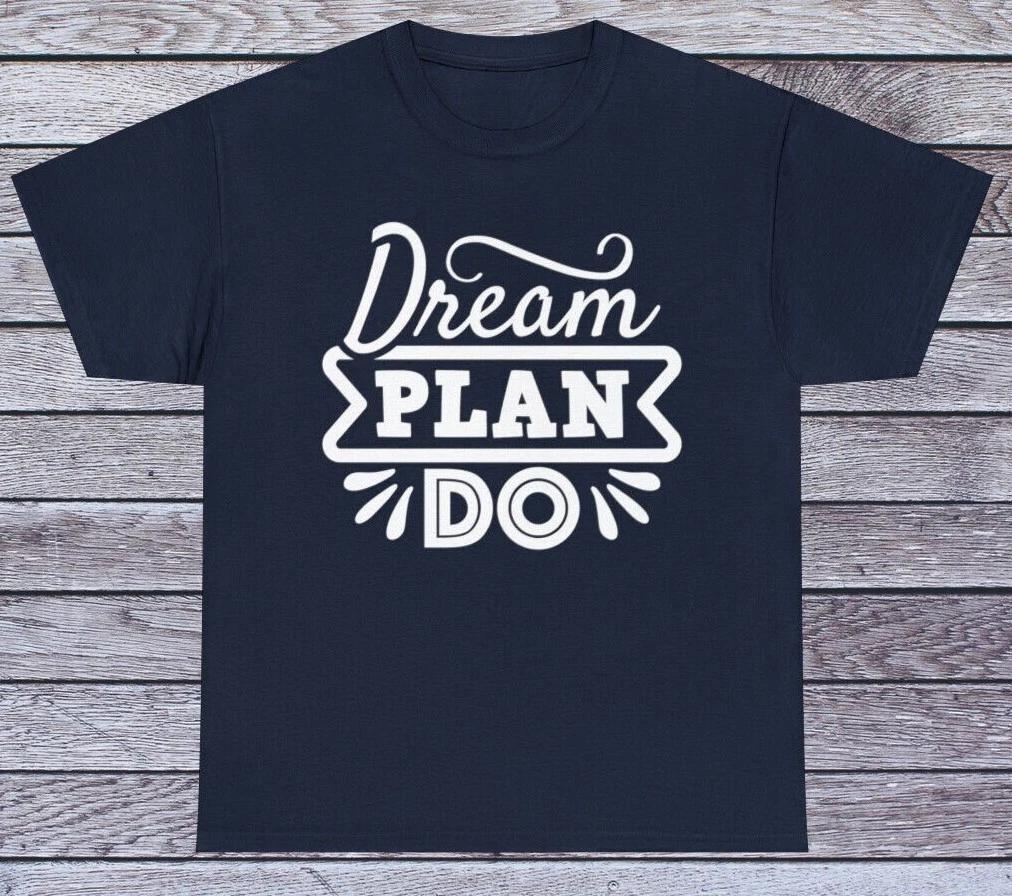 Dream Plan Do T Shirt Motivational Positive Tee Graphic Funny Quotes