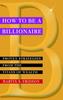 Книга How To Be a Billionaire : Proven Strategies from the Titans of Wealth