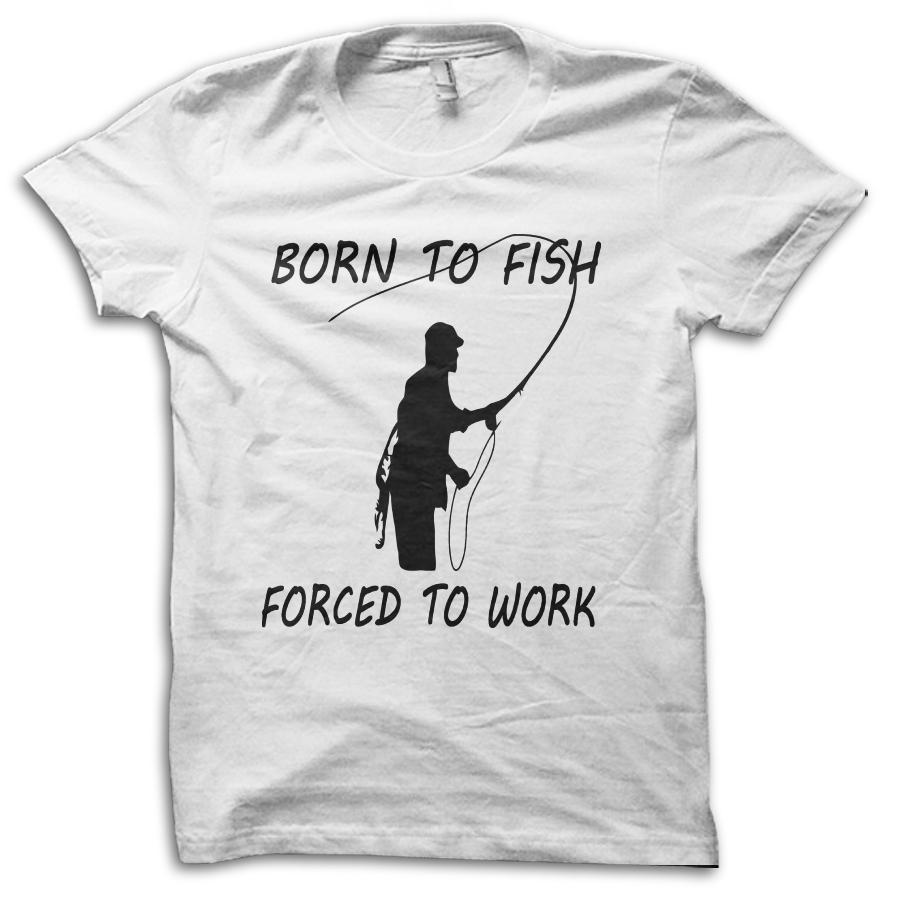 Born to Fish Forced to Work Funny Fishing Angling Joke T-Shirt M5711