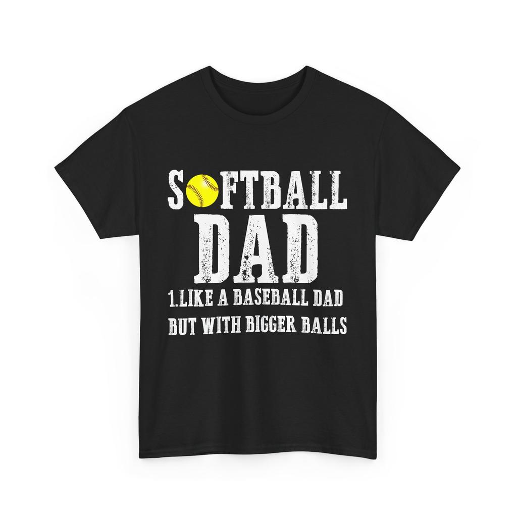 Softball Dad Like a Baseball Dad but With Bigger Balls Softball Player Dad Shirt