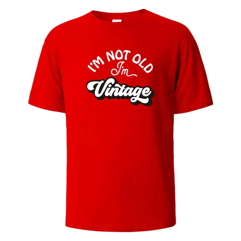 I'm Not Old Print T-Shirt Summer Tees For Unisex100% Cotton O-neck Oversize Casual Short sleeved Tops