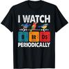 Birdwatcher - I Watch Birds Periodically - Crazy Birder Nerd T-Shirt