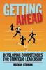 The Getting Ahead : Developing Competencies for Strategic Leadership Book