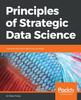 Книга Principles of Strategic Data Science : Creating Value from Data, Big and Small