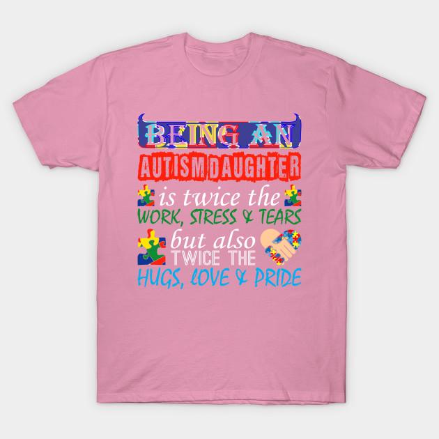 T Shirt Women Being An Autism Daughter Twice Work But Twice Love Harajuku Print Kawaii Tshirt Summer Short Sleeve Female T-Shirt Top Tee