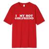 Unisex Vintage Funny I Love My Hot Girlfriend Boyfriend T-Shirt Couple Graphic T Shirt Boyfriends Casual Sport Streetwear Women Clothes