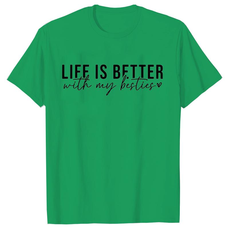 Life Is Better with My Besties Print TShirt Unisex Best Friends Top Female Fashion Tshirt Friendship Tshirts Short Sleeve Tops