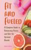 The Fit and Fueled A Complete Guide To Balancing Fitness and Diet for Optimal Health Book