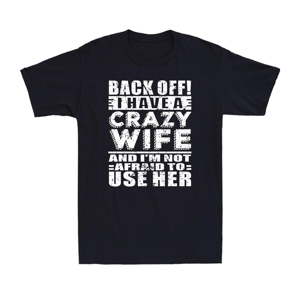 I Have A Crazy Wife And I'm Not Afraid to Use Her Husband Gift Men's T-Shirt