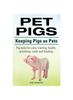 Книга Pet Pigs. Keeping Pigs As Pets. Pig Book for Care, Training, Health, Grooming, Costs and Feeding.