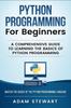 The Python Programming Python Programming for Beginners : A Comprehensive Guide To Learnings the Basics of Python Programming Book