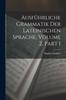 Книга Ausfuhrliche Grammatik Der Lateinischen Sprache, Volume 2, Part 1