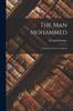 Книга The Man Mohammed : A Dramatic Character Sketch