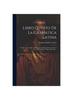 Libro Quinto De La Gramatica Latina : En Que Se Trata De La Orthoepeya, O Buena Pronunciacion I De La Orthografia, O Buena Escritura...
