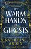 The The Warm Hands of Ghosts : the Sweeping New Novel from the International Bestselling Author Book