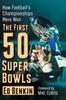Книга The First 50 Super Bowls : How Football's Championships Were Won