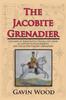 Книга The Jacobite Grenadier : The First of Three Novels Telling the Story of Captain Patrick Lindesay and the Jacobite Horse Grenadiers