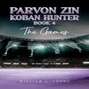 Parvon Zin Koban Hunter Book 4 The Games by William C. Young... 9781035888504