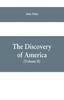 Книга The Discovery of America : With Some Account of Ancient America and the Spanish Conquest (Volume II)