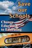 The Save Our Schools : Change Education To Educating Book