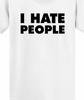 I Hate People T Shirt Tee Funny Loner Anti Social