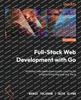 Книга Full-Stack Web Development with Go : Build Your Web Applications Quickly Using the Go Programming Language and Vue.js