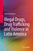 Книга Illegal Drugs, Drug Trafficking and Violence In Latin America