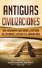 Книга Antiguas Civilizaciones : Una Fascinante Guia Sobre La Historia De Los Mayas, Aztecas Y El Imperio Inca